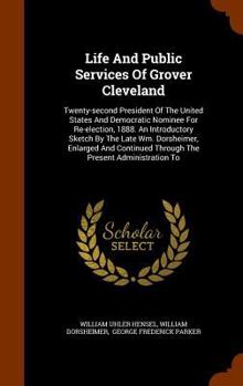 Hardcover Life And Public Services Of Grover Cleveland: Twenty-second President Of The United States And Democratic Nominee For Re-election, 1888. An Introducto Book