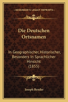 Paperback Die Deutschen Ortsnamen: In Geographischer, Historischer, Besonders In Sprachlicher Hinsicht (1855) [German] Book