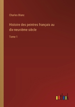 Paperback Histoire des peintres français au dix-neuvième siècle: Tome 1 [French] Book