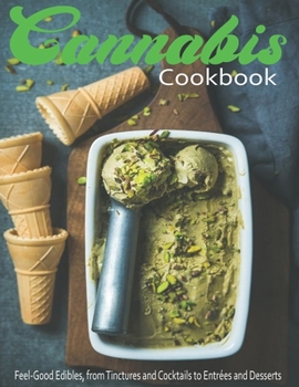 Paperback Cannabis Cookbook: Feel-Good Edibles, from Tinctures and Cocktails to Entrees and Desserts Book
