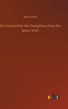 Hardcover Die Geschichte der Dampfmaschine bis James Watt [German] Book