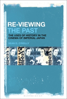 Paperback Re-Viewing the Past: The Uses of History in the Cinema of Imperial Japan Book