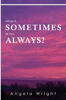 Paperback What If Sometimes was Always Book