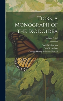 Hardcover Ticks, a Monograph of the Ixodoidea; Volume Pt 1-2 Book