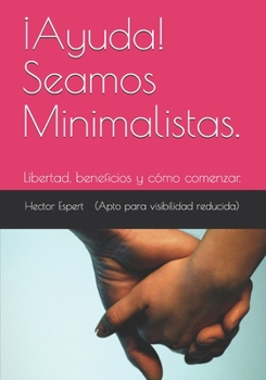 Paperback ¡Ayuda! Seamos Minimalistas.: Libertad, beneficios y cómo comenzar. [Spanish] Book