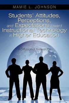 Paperback Students' Attitudes, Perceptions, and Expectations toward Instructional Technology in Higher Education: A Diffusion of Innovations Book