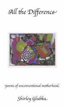 Paperback All the Difference: poems of unconventional motherhood Book