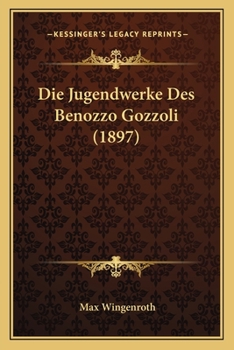 Paperback Die Jugendwerke Des Benozzo Gozzoli (1897) [German] Book