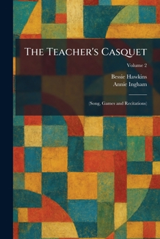 The Teacher's Casquet: (Song, Games and Recitations)