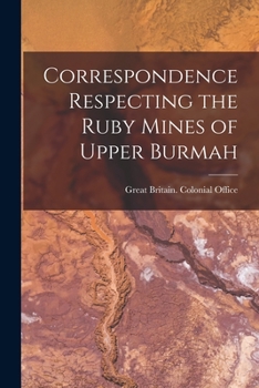 Paperback Correspondence Respecting the Ruby Mines of Upper Burmah Book