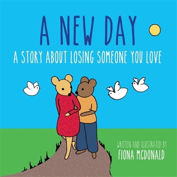 Hardcover A New Day: A Story about Losing Someone You Love Book