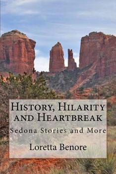 Paperback History, Hilarity and Heartbreak: Sedona Stories and More Book