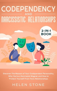 Hardcover Codependency and Narcissistic Relationships 2-in-1 Book: Discover The Reason of Your Codependent Personality, Why You're a Narcissist Magnet and How t Book