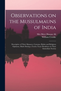 Paperback Observations on the Mussulmauns of India [microform]: Descriptive of Their Manners, Customs, Habits and Religious Opinions, Made During a Twelve Years Book