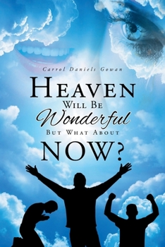 Paperback Heaven Will Be Wonderful, But What About Now? Book