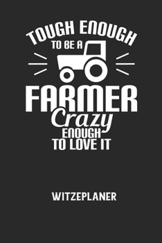 Paperback TOUGH ENOUGH TO BE A FARMER CRAZY ENOUGH TO LOVE IT - Witzeplaner: Hilfestellung, um neue Witze zu finden und f?r immer festzuhalten! [German] Book