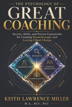 Paperback The Psychology of Great Coaching: Secrets, Skills, and Proven Frameworks for Creating Breakthroughs and Lasting Client Change Book