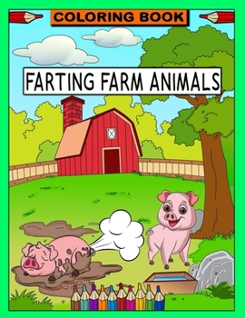 Paperback Farting Farm Animals Coloring Book: Funny Gag Gift for Kids, Teens and Adults Book