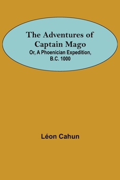 Paperback The Adventures of Captain Mago; Or, A Phoenician Expedition, B.C. 1000 Book