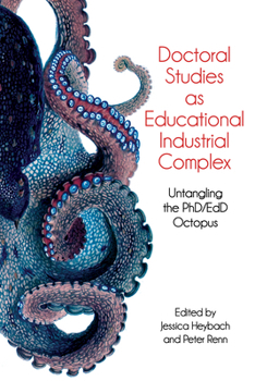 Paperback Doctoral Studies as Educational Industrial Complex: Untangling the Phd/Edd Octopus Book