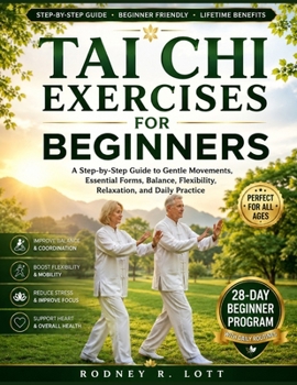 Paperback TAI CHI EXERCISES FOR BEGINNERS: A Step-by-Step Guide to Gentle Movements, Essential Forms, Balance, Flexibility, Relaxation, and Daily Practice Book