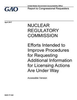 Paperback Nuclear Regulatory Commission, efforts intended to improve procedures for requesting additional information for licensing actions are under way: repor Book