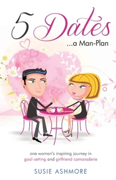 Paperback 5 Dates...a Man-Plan: one woman's inspiring journey in goal-setting and girlfriend camaraderie (black & white edition) Book