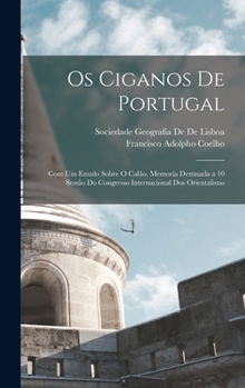Os ciganos de Portugal: com um estudo sobre o calão: memoria destinada à X sessão do congresso internacional dos orientalistas - Book #32 of the Portugal de perto : biblioteca de etnografia e antropologia
