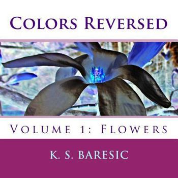 Paperback Colors Reversed: Volume 1: Flowers Book