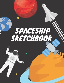 Sketchbook for kids: 8.5X11 inches notebook, blank page journal, 100 pages plank paper for sketcher, kids, boys, girls, men, women, for drawing, spaceship, moon, planet, astronaut cover