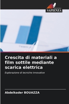 Crescita di materiali a film sottile mediante scarica elettrica (Italian Edition)