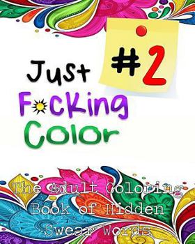 Paperback Just F*ing Color 2: The Adult Coloring Book of Hidden Swear Words, Curse Words & Demotivational Thoughts! (Adult Coloring Books, Coloring Book