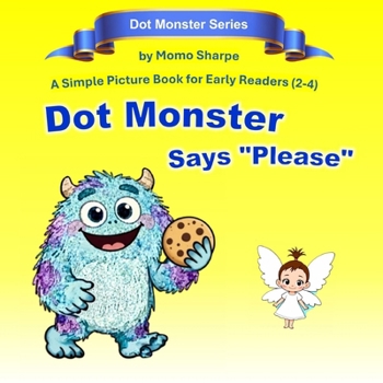 Paperback Dot Monster Says Please: A Simple Picture Book for Early Readers (2-4) Book
