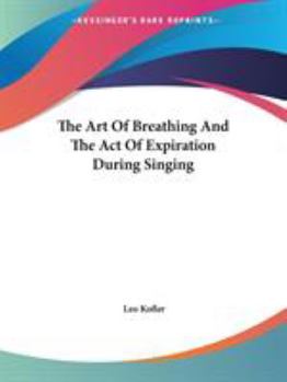 Paperback The Art Of Breathing And The Act Of Expiration During Singing Book