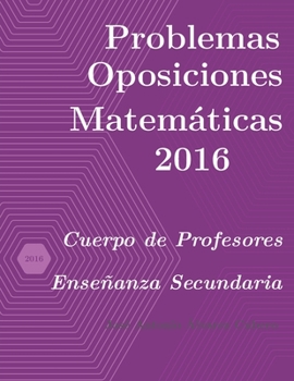 Paperback Problemas resueltos de Oposiciones de Matemáticas año 2016: Cuerpo de Profesores de Enseñanza Secundaria [Spanish] Book