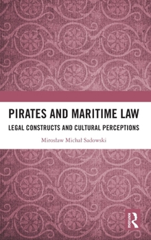 Hardcover Pirates and Maritime Law: Legal Constructs and Cultural Perceptions Book