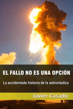 Paperback El fallo no es una opción: La accidentada historia de la astronáutica [Spanish] Book