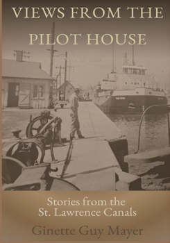 Views from the Pilot House: Stories of the St. Lawrence Canals