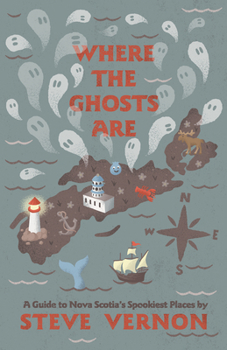 Paperback Where the Ghosts Are: A Guide to Nova Scotia's Spookiest Places Book