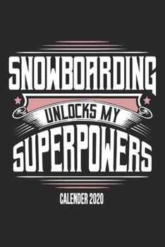 Snowboarding Unlocks My Superpowers Calender 2020: Funny Cool Snowboarding Calender 2020 | Monthly & Weekly Planner - 6x9 - 128 Pages - Cute Gift For Snowboarder,Snowboard Instructors,Lovers