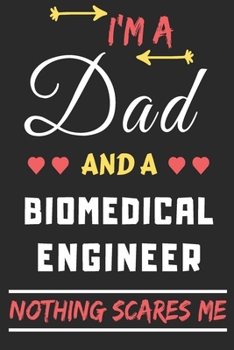 I'm A Dad And A Biomedical Engineer Nothing Scares Me: lined notebook,funny gift for fathers