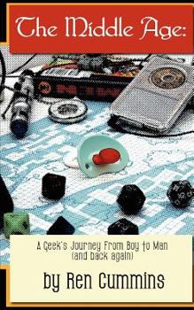 Paperback The Middle Age: A Geek's Journey From Boy to Man (and back again) Book