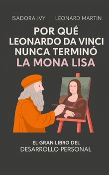 Por qué Leonardo da Vinci nunca terminó la Mona Lisa (Spanish Edition)