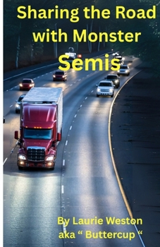 Sharing the Road with Monster Semis: Driving around Semis safely | Parents of teen drivers | drivers Education supplement | prevent accidents w/trucks ... 34 pages | For New and Seasoned Drivers