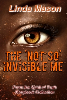 Paperback The 'Not So' Invisible Me: From the Spirit of Truth Storybook Collection Book