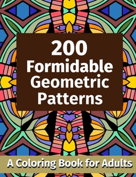 Paperback 200 Formidable Geometric Patterns: A Coloring Book for Adults Book