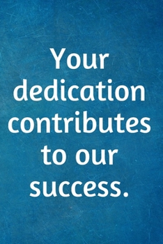 Paperback Your dedication contributes to our success.: Recognition Appreciation Gift- Lined Blank Notebook Journal Book