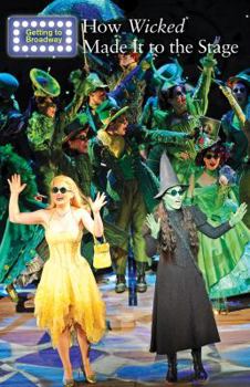 How Wicked Made It to the Stage - Book  of the Getting to Broadway