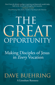 Paperback The Great Opportunity: Making Disciples of Jesus in Every Vocation Book