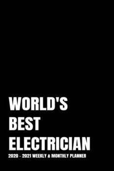 WORLD'S BEST ELECTRICIAN PLANNER: 2-Year 2020 - 2021 Black Productivity Journal Daily / Weekly Monthly Dated Calendar Year Career Goal Planner ... Paperback Notebook ) Christmas Gift Idea
